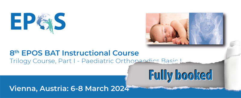 8th EPOS BAT Instructional Course, Trilogy Course, Part I - Paediatric Orthopaedics Basic I